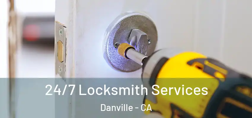  24/7 Locksmith Services Danville - CA