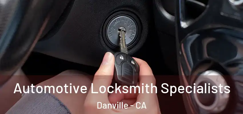  Automotive Locksmith Specialists Danville - CA