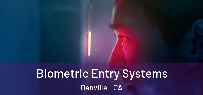 Biometric Entry Systems Danville - CA