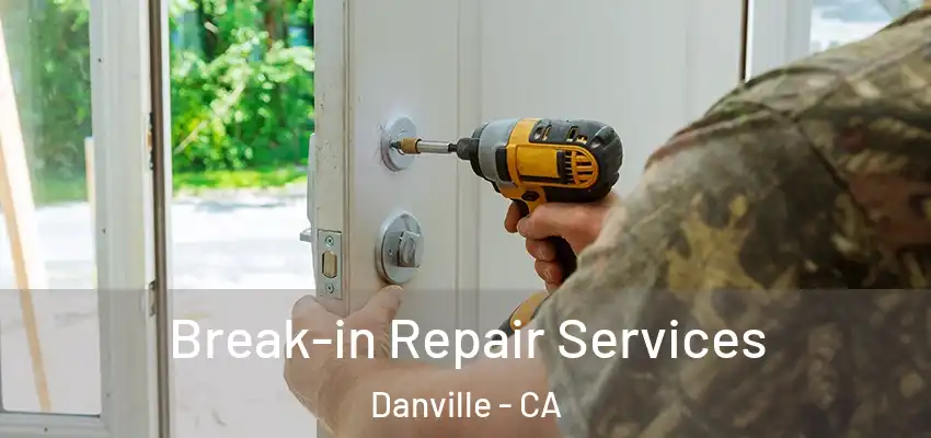  Break-in Repair Services Danville - CA
