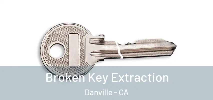  Broken Key Extraction Danville - CA