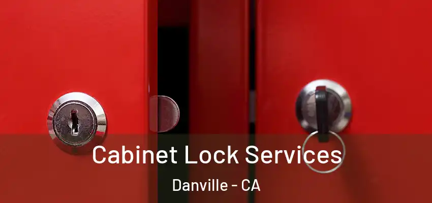  Cabinet Lock Services Danville - CA