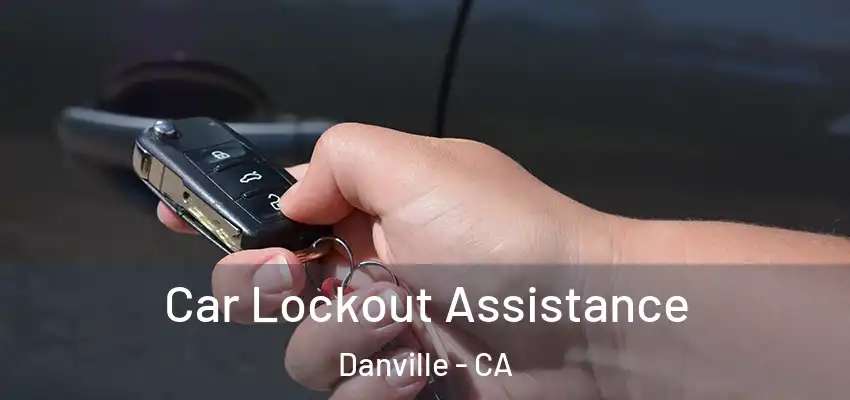  Car Lockout Assistance Danville - CA
