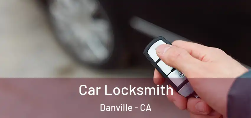  Car Locksmith Danville - CA