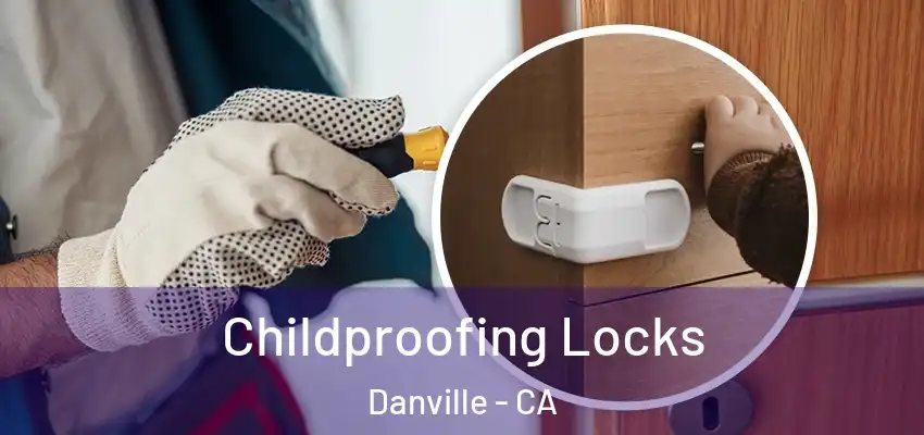  Childproofing Locks Danville - CA