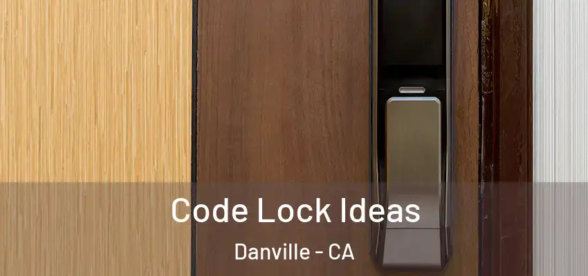  Code Lock Ideas Danville - CA