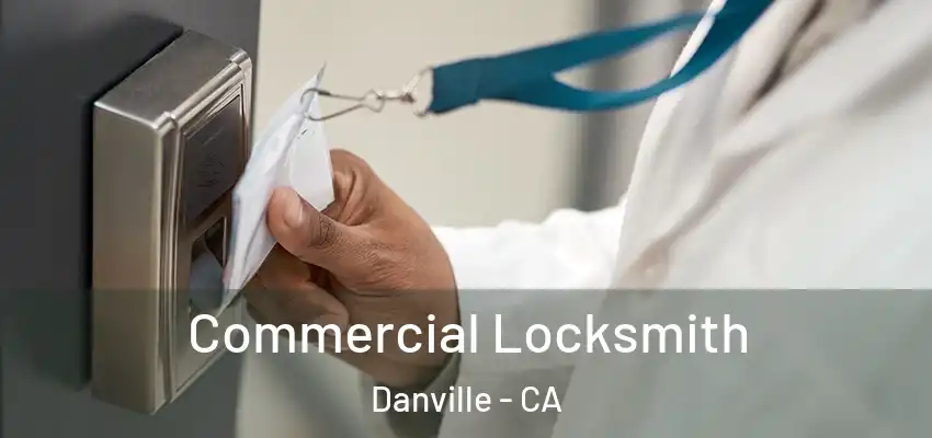  Commercial Locksmith Danville - CA