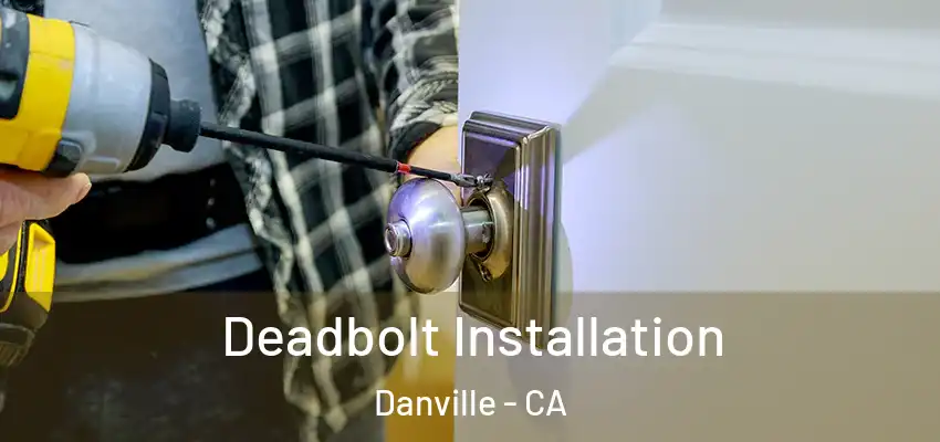  Deadbolt Installation Danville - CA