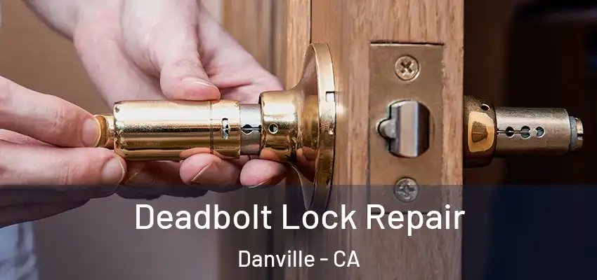  Deadbolt Lock Repair Danville - CA