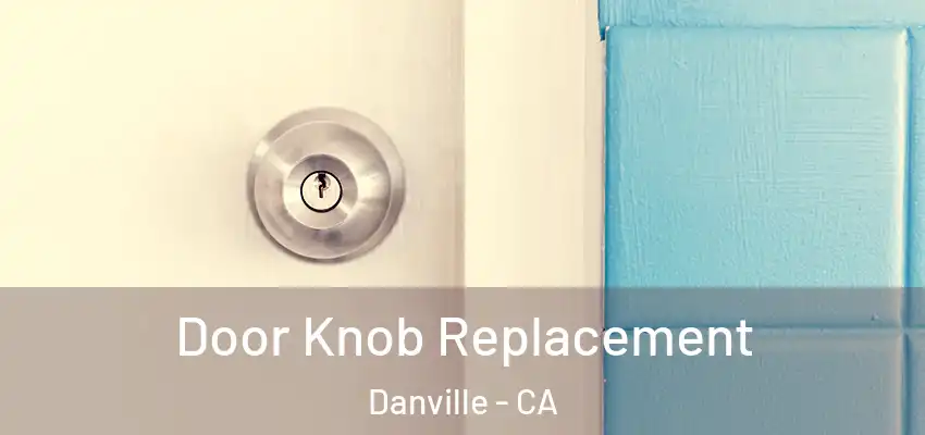  Door Knob Replacement Danville - CA