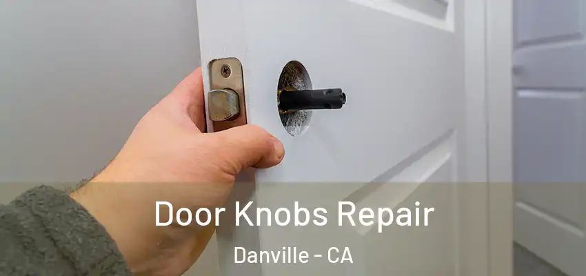  Door Knobs Repair Danville - CA