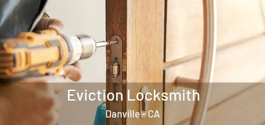  Eviction Locksmith Danville - CA