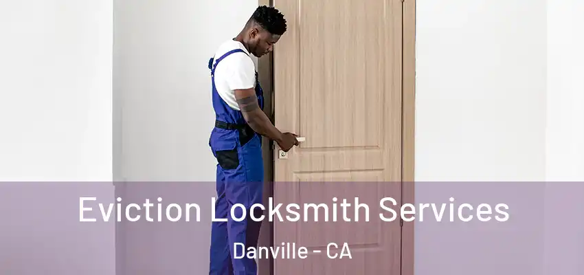  Eviction Locksmith Services Danville - CA