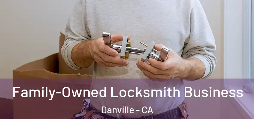  Family-Owned Locksmith Business Danville - CA