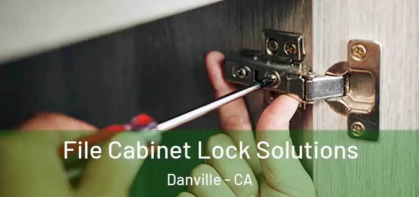  File Cabinet Lock Solutions Danville - CA