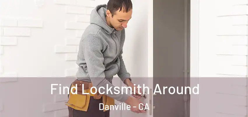  Find Locksmith Around Danville - CA
