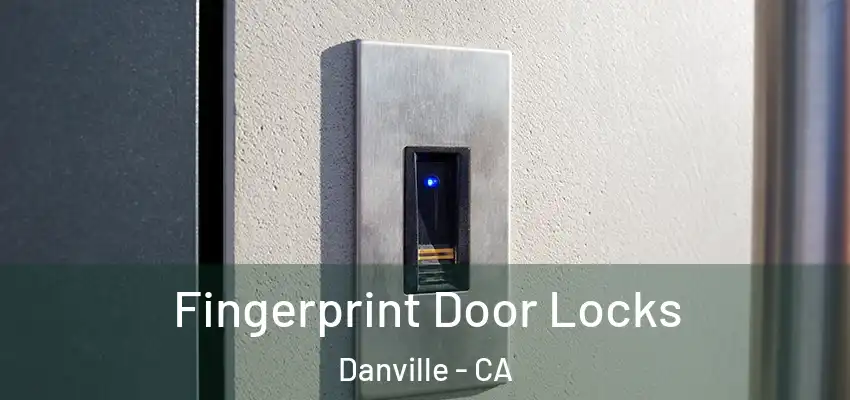  Fingerprint Door Locks Danville - CA