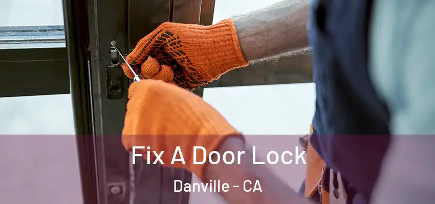  Fix A Door Lock Danville - CA