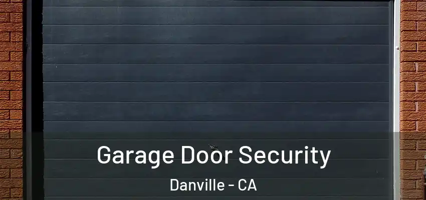  Garage Door Security Danville - CA