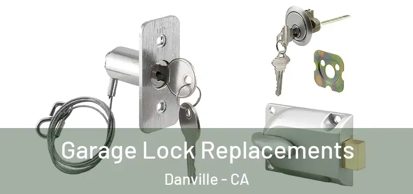  Garage Lock Replacements Danville - CA