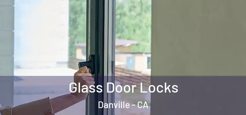  Glass Door Locks Danville - CA