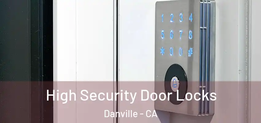  High Security Door Locks Danville - CA