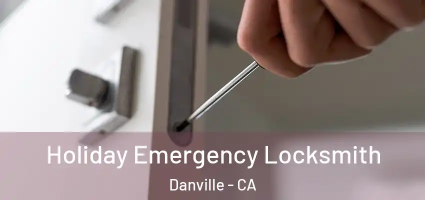  Holiday Emergency Locksmith Danville - CA