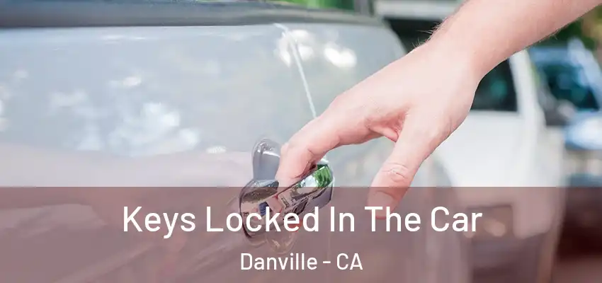  Keys Locked In The Car Danville - CA