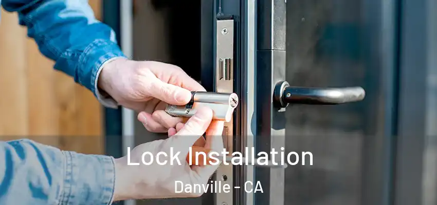  Lock Installation Danville - CA