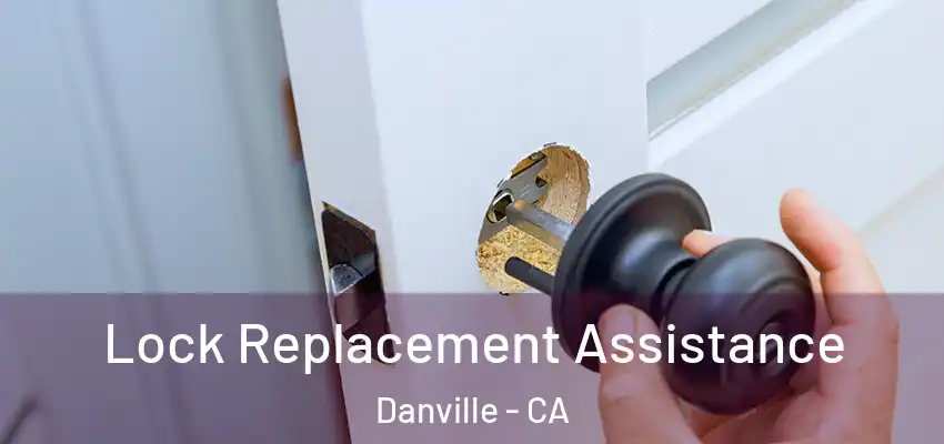 Lock Replacement Assistance Danville - CA