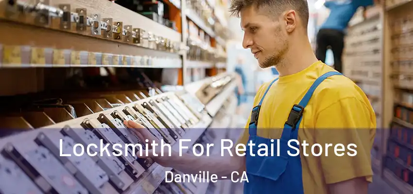  Locksmith For Retail Stores Danville - CA