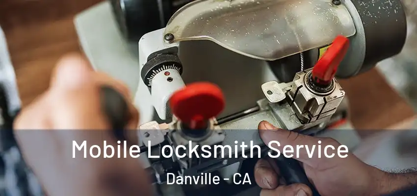  Mobile Locksmith Service Danville - CA