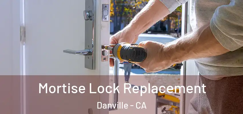  Mortise Lock Replacement Danville - CA