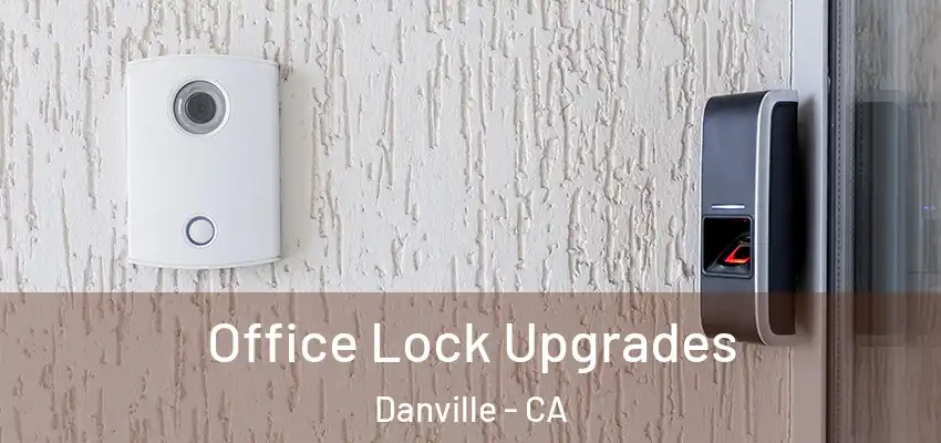  Office Lock Upgrades Danville - CA