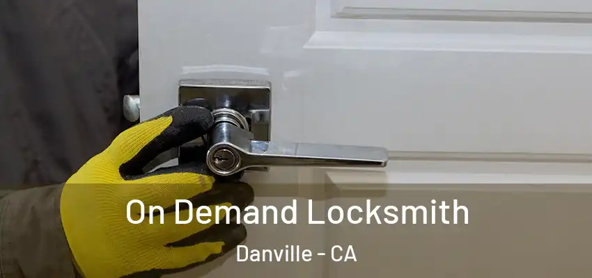  On Demand Locksmith Danville - CA