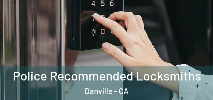  Police Recommended Locksmiths Danville - CA
