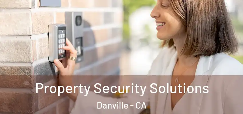 Property Security Solutions Danville - CA