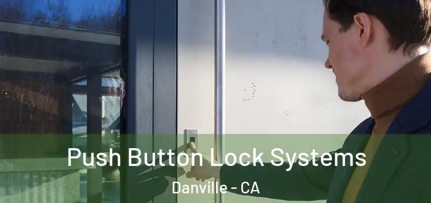  Push Button Lock Systems Danville - CA