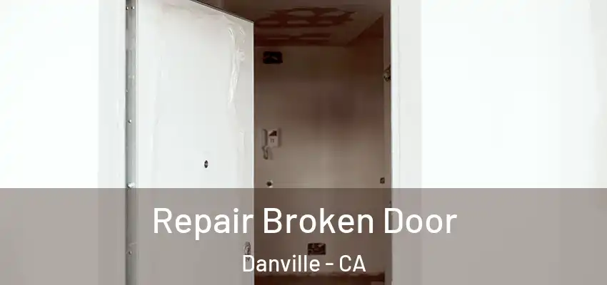  Repair Broken Door Danville - CA