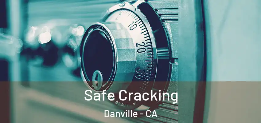  Safe Cracking Danville - CA