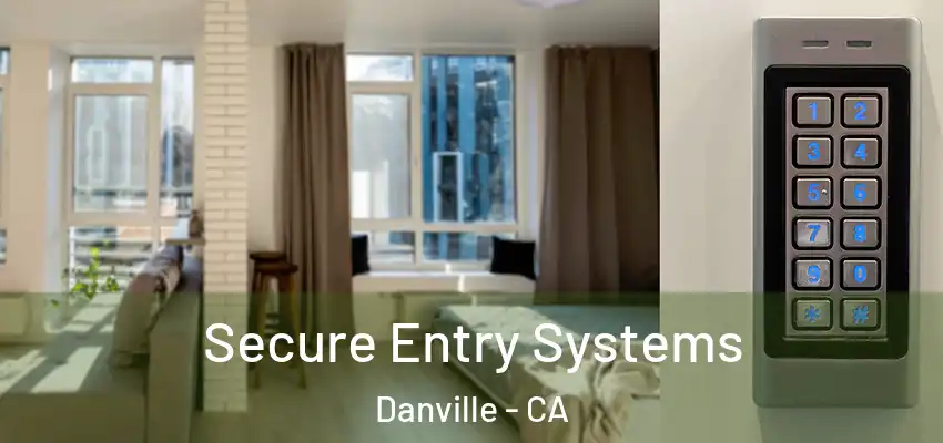  Secure Entry Systems Danville - CA