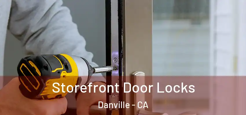  Storefront Door Locks Danville - CA