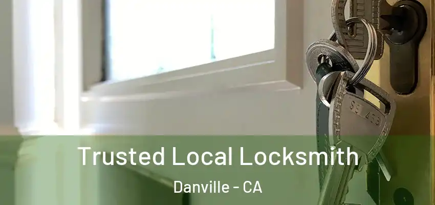  Trusted Local Locksmith Danville - CA