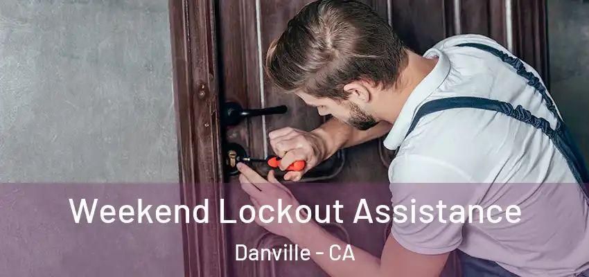  Weekend Lockout Assistance Danville - CA