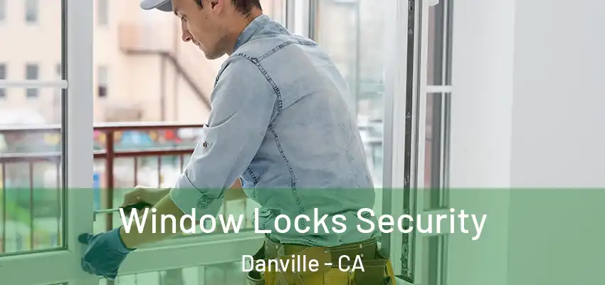  Window Locks Security Danville - CA